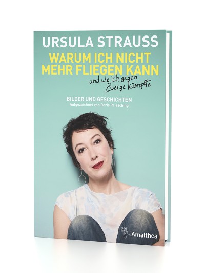 Warum ich nicht mehr fliegen kann und wie ich gegen Zwerge kämpfte – Ursula Strauss